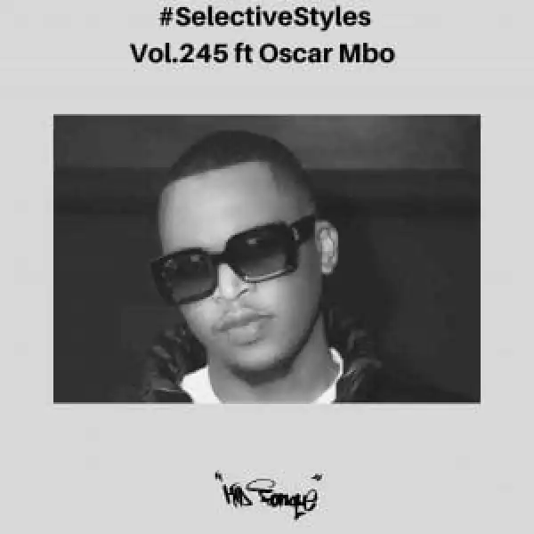 Kid Fonque & Oscar Mbo – Selective Styles vol. 245