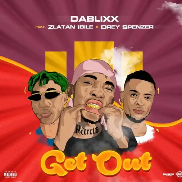 Dablixx Oosha Ft. Zlatan Ibile – Get Out