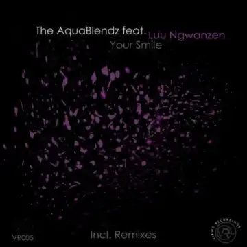 The AquaBlendz – Your Smile ft. Luu Ngwanzen EP