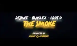 DejaVee – The Smoke ft. Blaklez & Pdot O