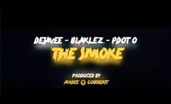 DejaVee – The Smoke ft. Blaklez & Pdot O