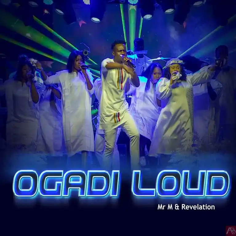 MR M & REVELATION – OGADI LOUD (It will be loud)