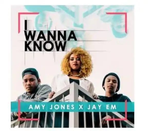 Amy Jones & Jay Em – I Wanna Know