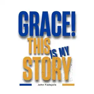 John Fadejola – Grace! This Is My Story