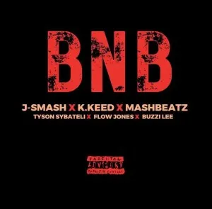 J-Smash – BNB Ft. K.Keed, MashBeatz, Tyson Sybateli, Flow Jones & Buzzing Lee