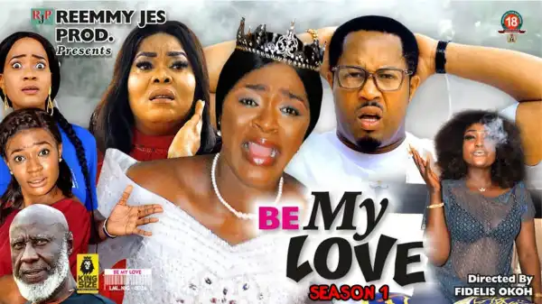 Be My Love (2022 Nollywood Movie)