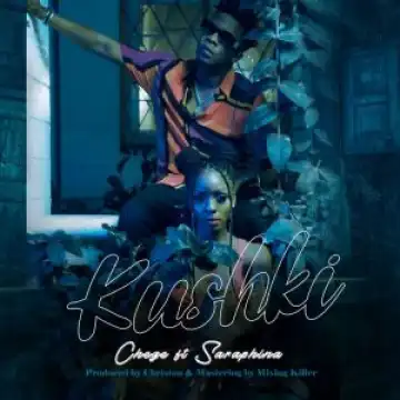 Chege – Kushki Ft. Saraphina