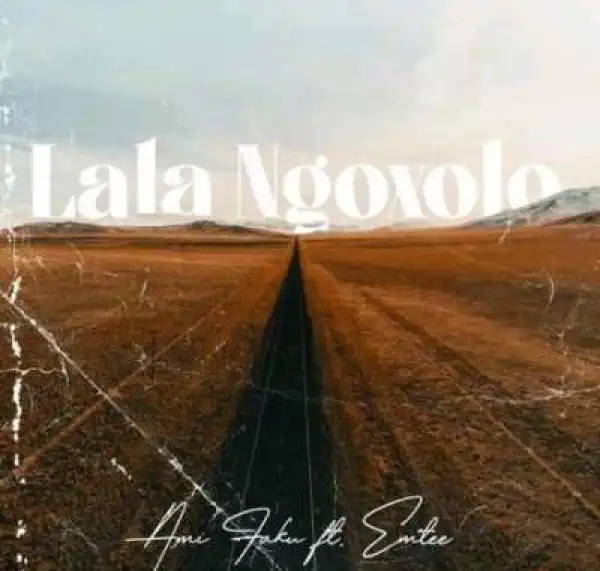 Ami Faku – La’La Ngoxolo Ft. Emtee