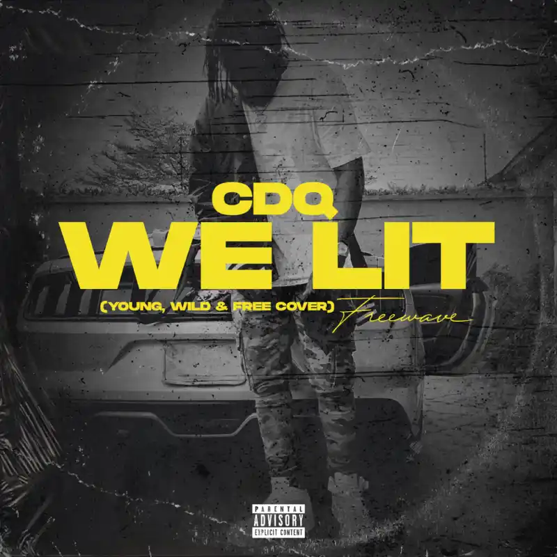 CDQ – We Lit (Young, Wild & Free)