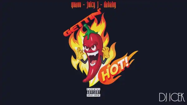 Quavo Ft. Juicy J & DaBaby - Gettin’ Hot