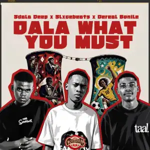 Sdala Deep – Dala What You Must ft Slxcebeats & Dereal Bonile