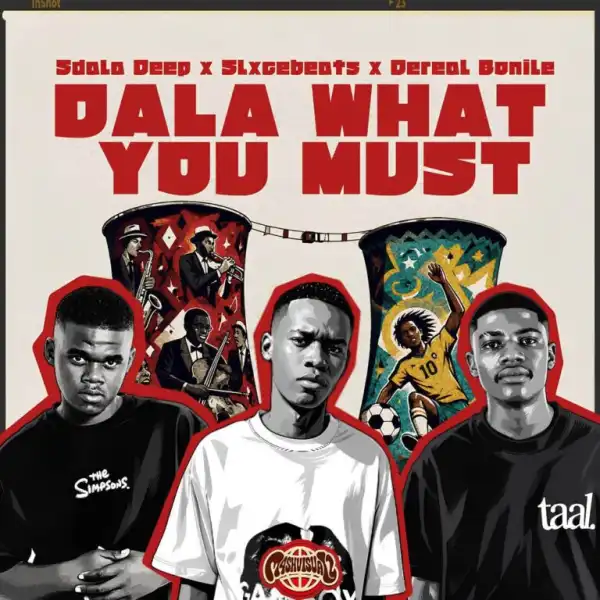 Sdala Deep – Dala What You Must ft Slxcebeats & Dereal Bonile