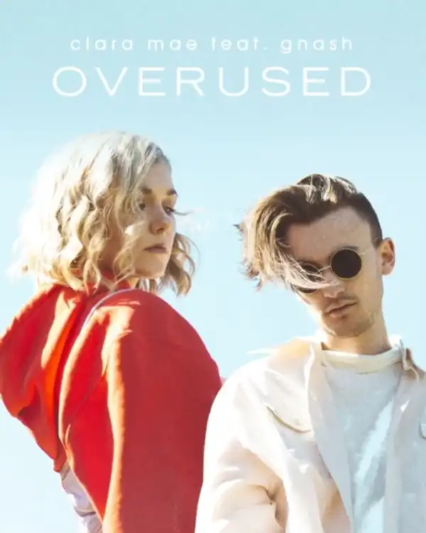 Clara Mae Ft. gnash – Overused