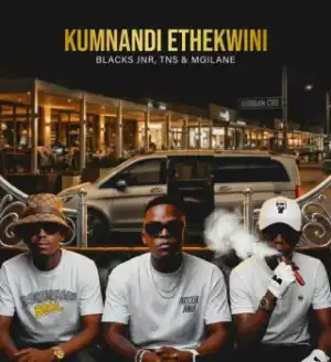 Blacks Jnr – Kumnandi Ethekwini ft. TNS & Mgilane