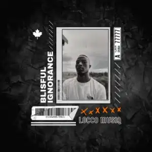 Locco Musiq – Blissful Ignorance (EP)
