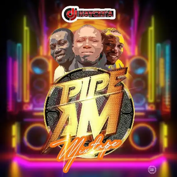 DJ Kaycee’A – Pipe Am Mixtape