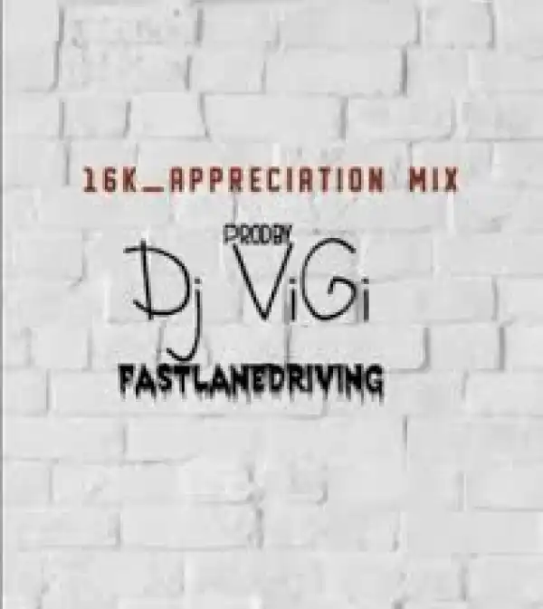 Dj Vigi – 16k Appreciation mix (Gqom mix 2020)