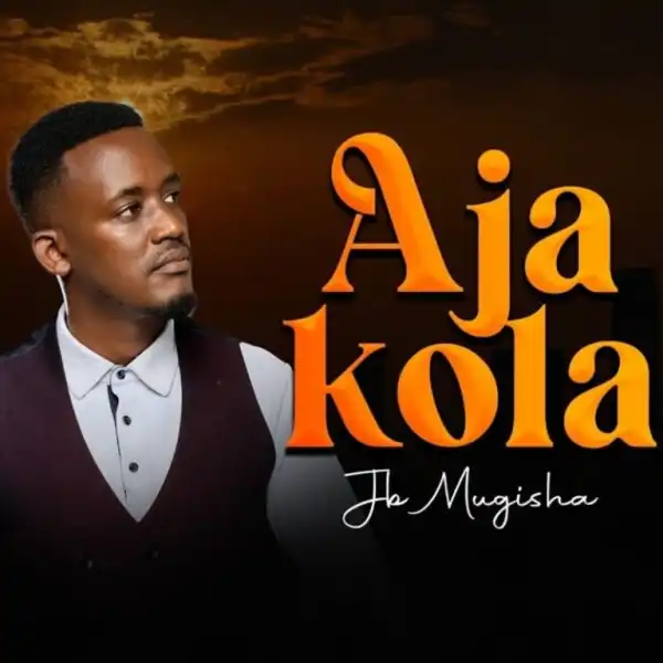 Mugisha JB – Aja Kola