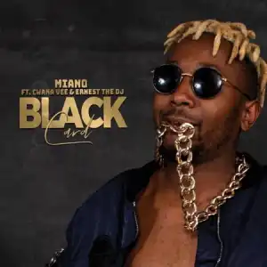 Miano – Black Card ft. Cwaka Vee, Ernest The DJ