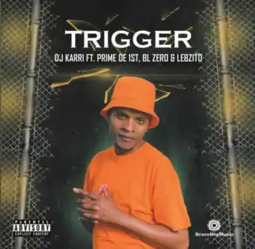 DJ Karri – Trigger ft. BL Zero, Prime De 1st & Lebzito