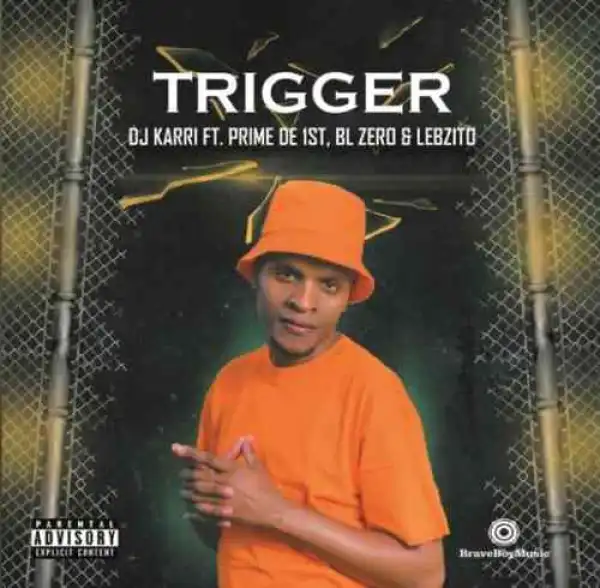 DJ Karri – Trigger ft. BL Zero, Prime De 1st & Lebzito