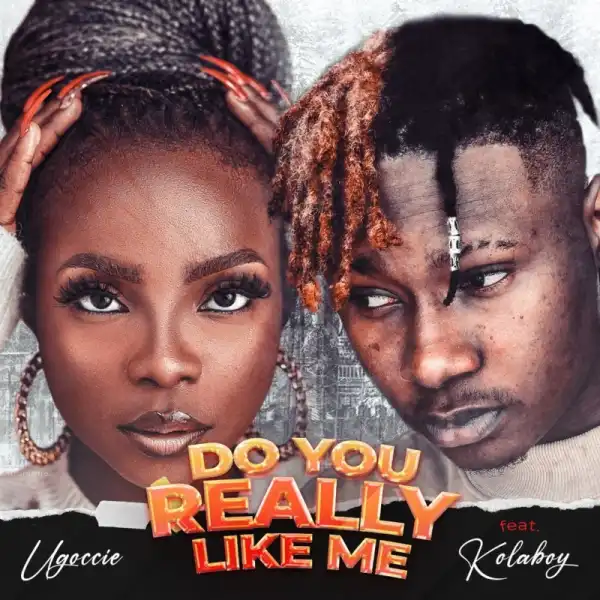 Ugoccie – Do You Really Like Me ft. Kolaboy