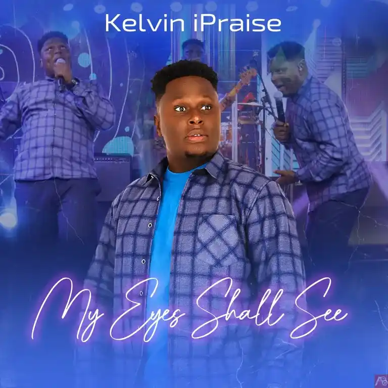 Kelvin iPraise – My Eyes Shall See