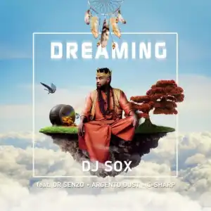 DJ SOX – Dreaming ft. Argento Dust, C Sharp & DR SENZO