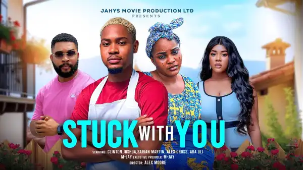 Stuck With You (2025 Nollywood Movie)