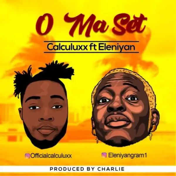Calculuxx – O Ma Set Ft. Eleniyan