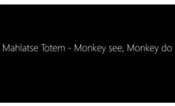 Mahlatse Totem – Monkey see, Monkey do