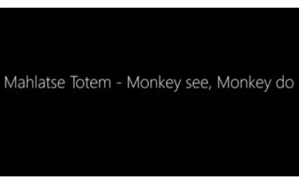 Mahlatse Totem – Monkey see, Monkey do