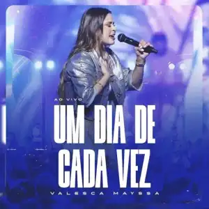 Valesca Mayssa – Um Dia de Cada Vez (Ao Vivo)