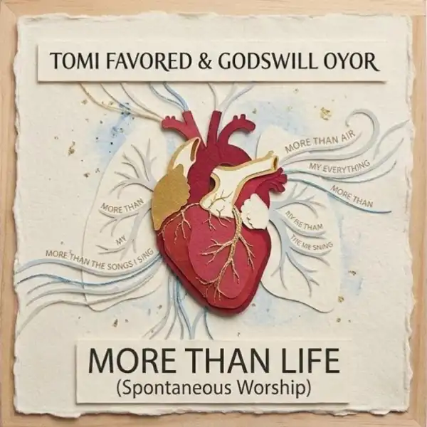Tomi Favored – More Than Life (Spontaneous Worship) Ft. Godswill Oyor