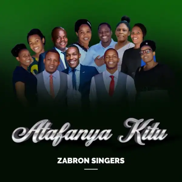 Zabron Singers – Atafanya Kitu