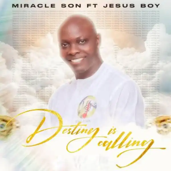 Miracle Son – Destiny Is Calling ft Jesus Boy