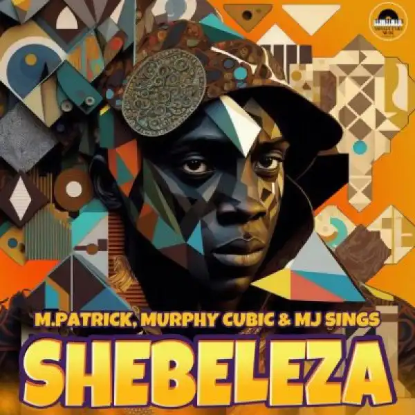 M.Patrick, Murphy Cubic & MJ Sings – Shebeleza (Song)