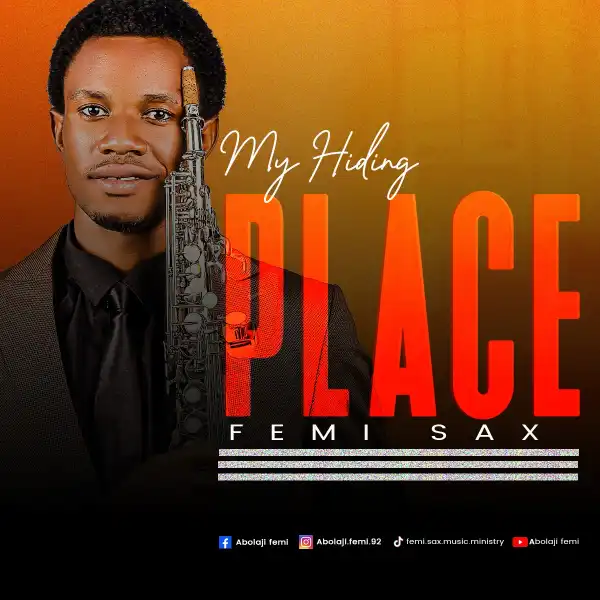 Femi Sax – My Hiding Place
