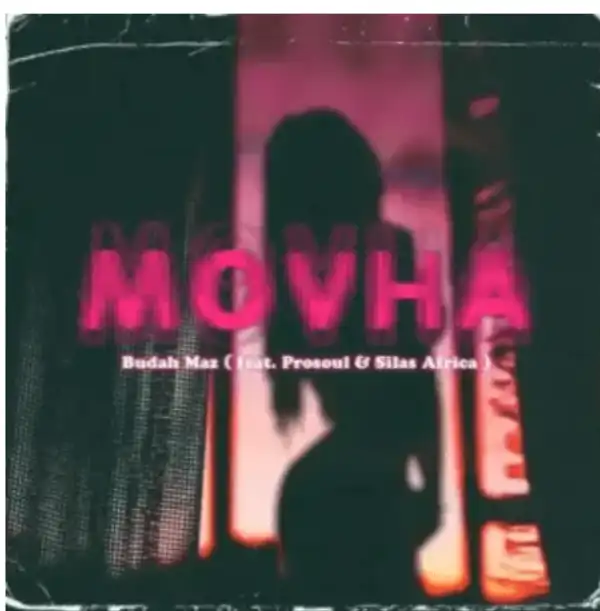 Budah maz – Movha Ft. ProSoul Da Deejay & Silas Africa