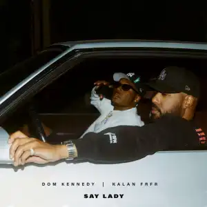 Dom Kennedy ft. Kalan.Frfr - Say Lady