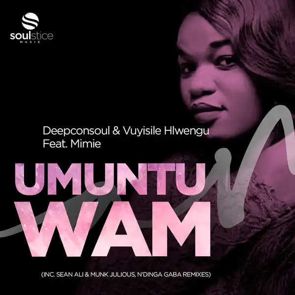 Deepconsoul &Vuyisile Hlwengu, Mimie – Umuntu Wam (Inc. Sean Ali & Munk Julious, N’Dinga Gaba Remix) (EP)