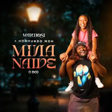 Makhosi – Mina Nawe (I Do) ft. Nomfundo Moh