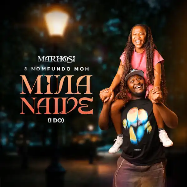 Makhosi – Mina Nawe (I Do) ft. Nomfundo Moh