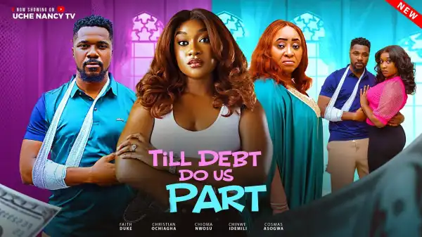 Till Debt Do Us Part (2025 Nollywood Movie)