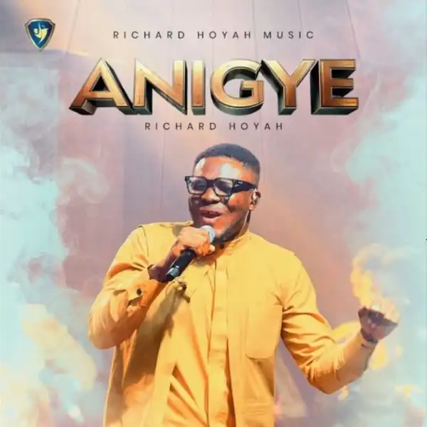 Richard Hoyah – Anigye (Joy)