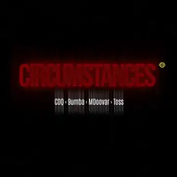 CDQ – Circumstances ft. 9umba, Mdoovar & Toss