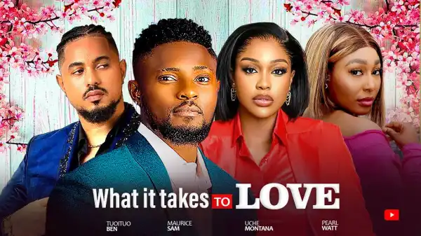 What It Takes To Love (2024 Nollywood Movie)