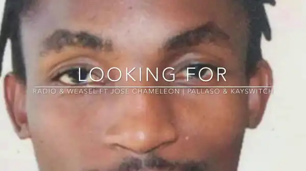 Radio & Weasel – Looking for ft. Jose Chameleon, Pallaso, Kayswitch