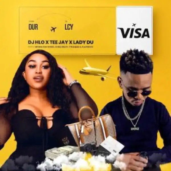 DJ Hlo, Tee Jay & Lady Du – Visa ft. Mfana Kah Gogo, Cheez Beezy, Tyraqeed & Playnevig