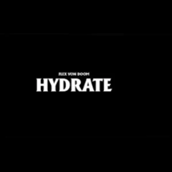 Flex Von Doom – Hydrate (Video)